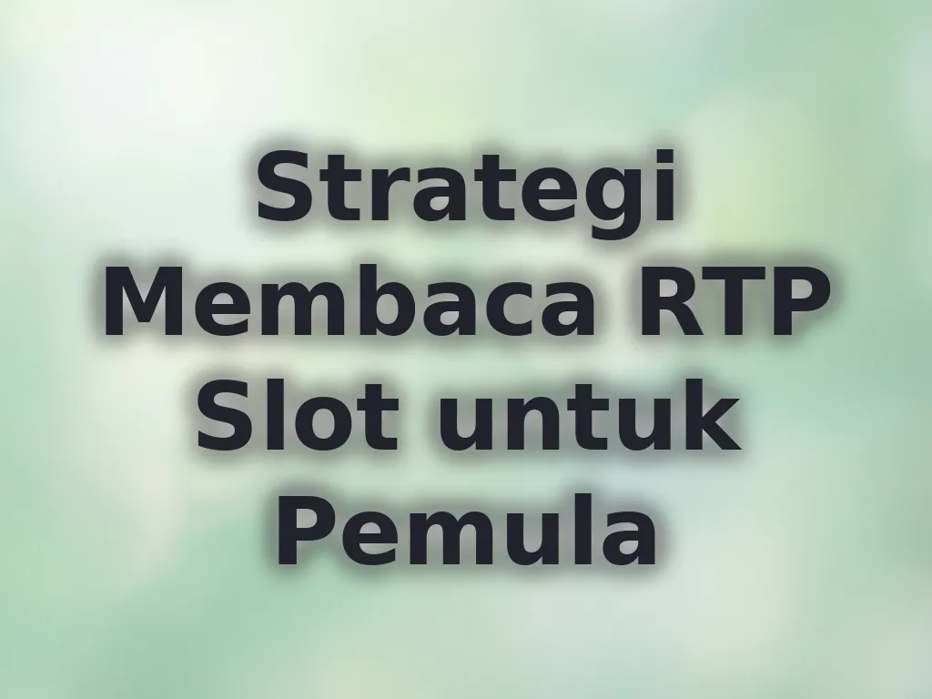Strategi Membaca RTP Slot untuk Pemula
