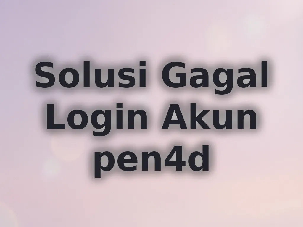 Solusi Gagal Login Akun pen4d
