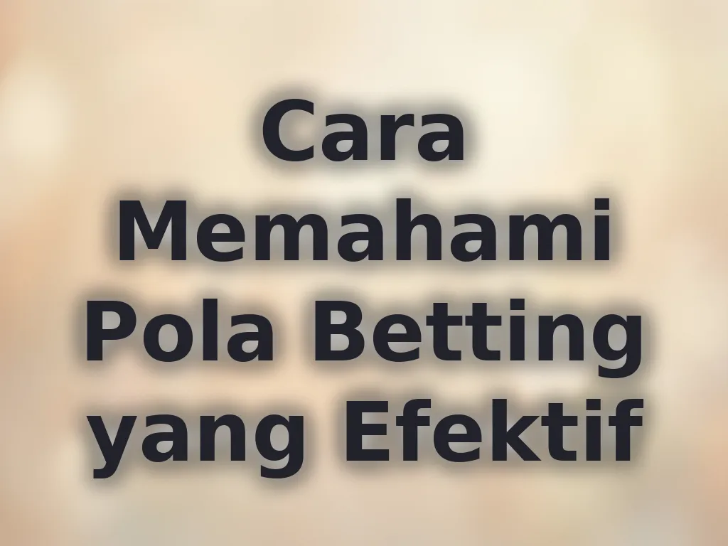 Cara Memahami Pola Betting yang Efektif